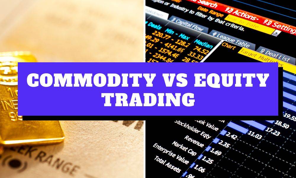 Kanak Capital Markets review comparing commodity trading with equity trading for diverse investment strategies.